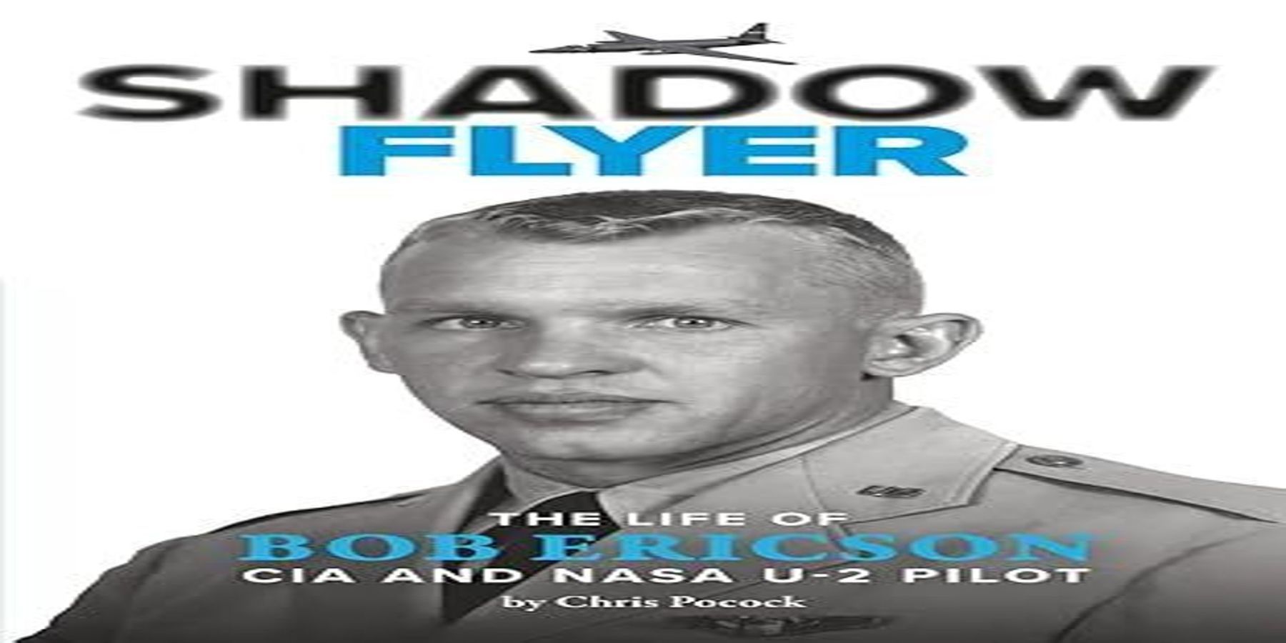 SHADOW FLYER: The Life of Bob Ericson, CIA and NASA U-2 Pilot (ZOOM Only) promotional image