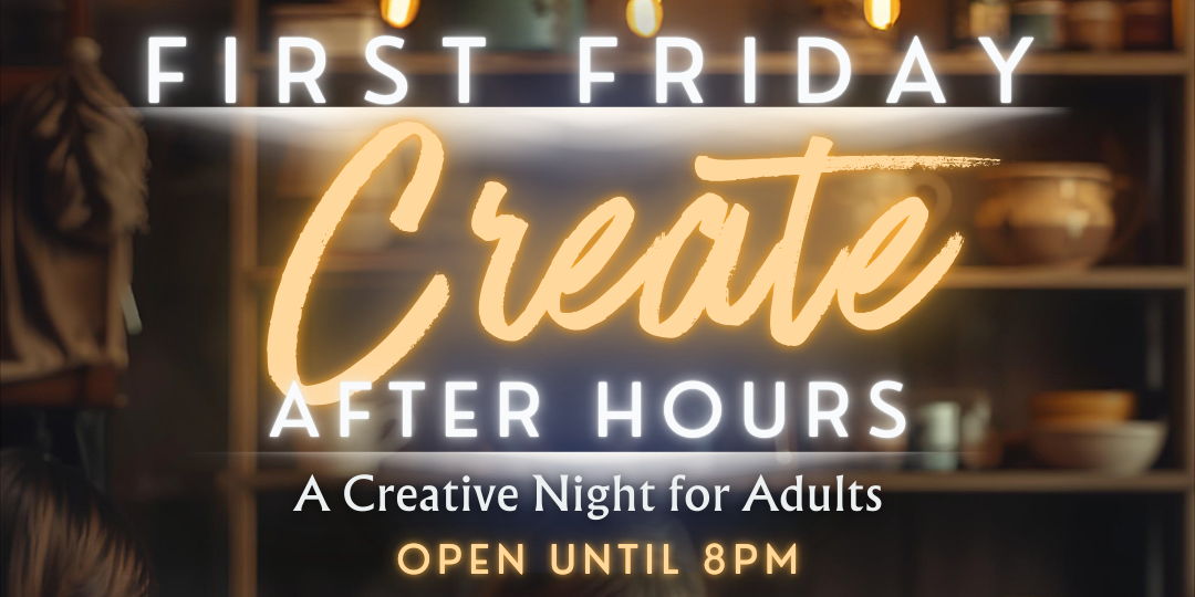 First Friday: Create After Hours promotional image