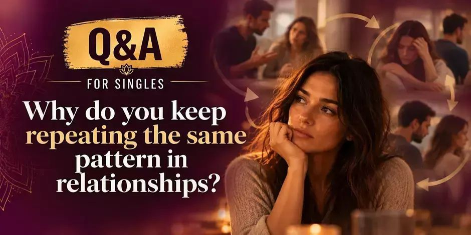 Q and A: Why do you keep repeating the same pattern in relationships? promotional image