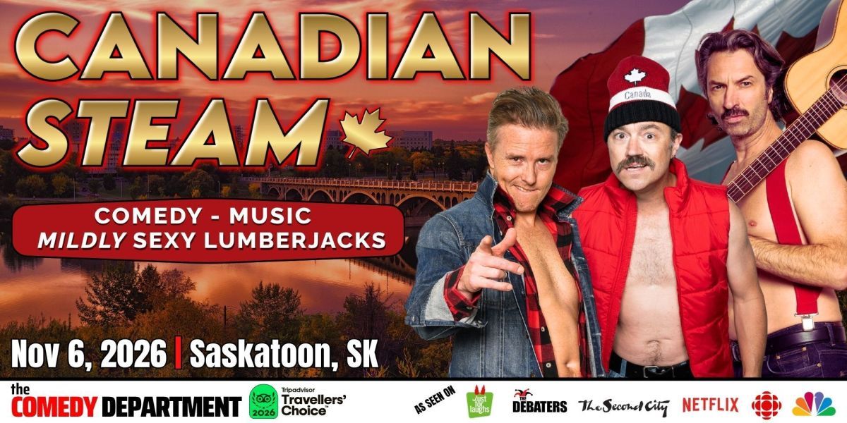 Canadian Steam Comedy: They're Polite, But Not Tonight! -SASKATOON! promotional image