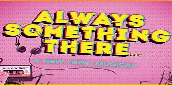 Always Something There: A New (80's) Musical promotional image